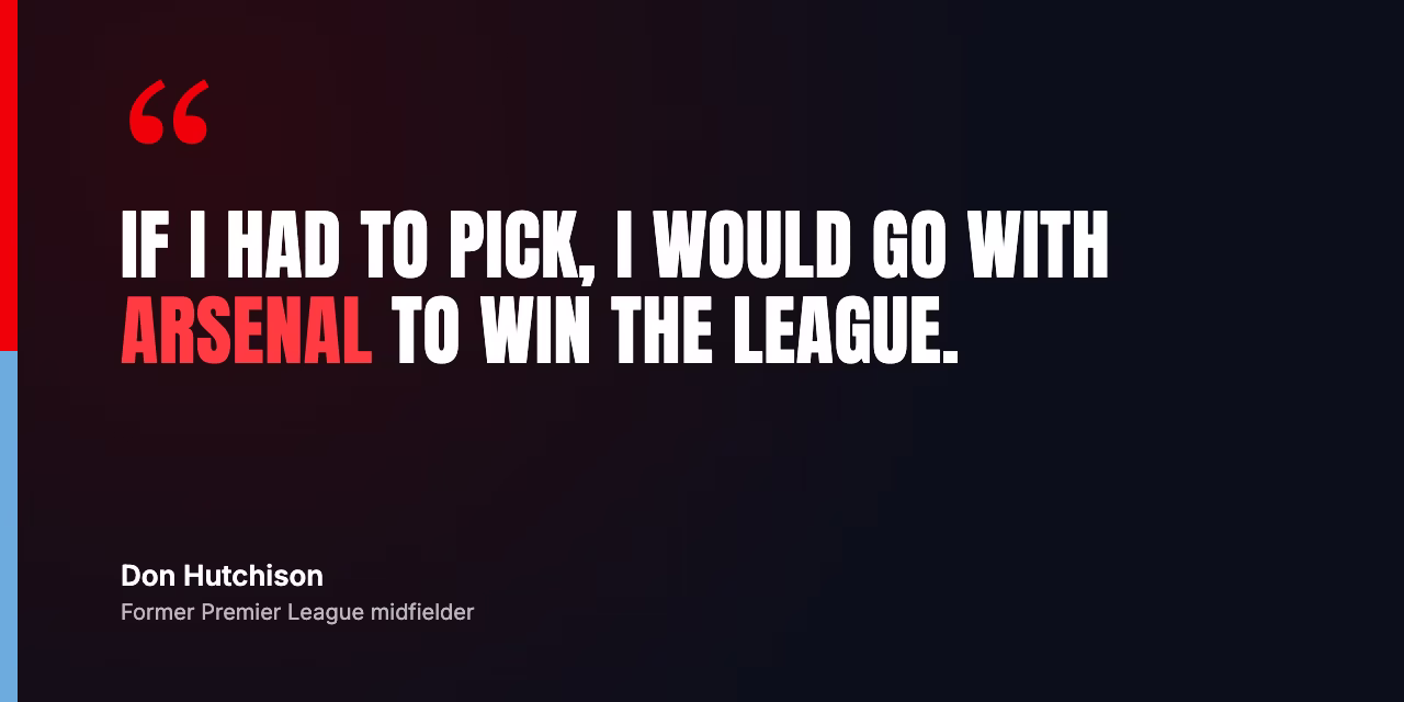 Don Hutchison: “If I had to pick, I would go with Arsenal to win the league.”